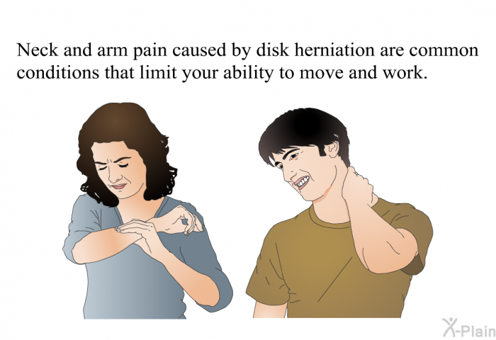 Neck and arm pain caused by disk herniation are common conditions that limit your ability to move and work.