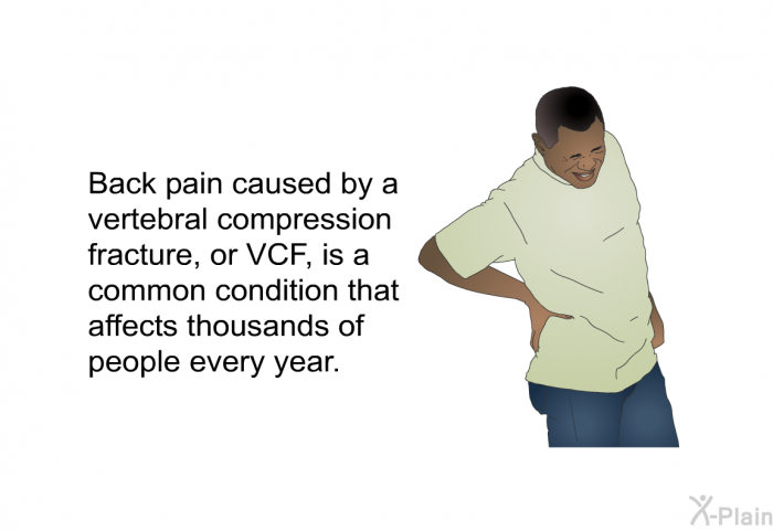 Back pain caused by a vertebral compression fracture, or VCF, is a common condition that affects thousands of people every year.