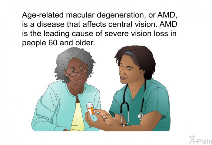 Age-related macular degeneration, or AMD, is a disease that affects central vision. AMD is the leading cause of severe vision loss in people 60 and older.