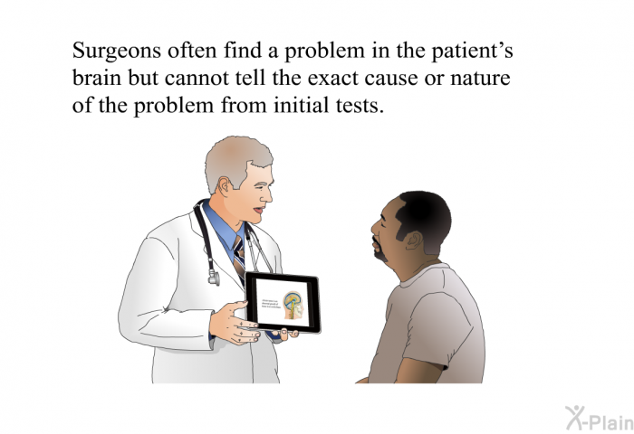 Surgeons often find a problem in patient's brain but cannot tell the exact cause or nature of the problem from initial tests.