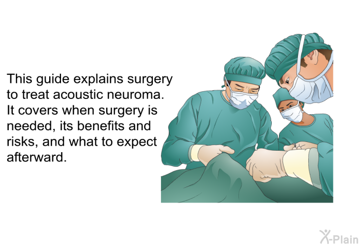 This guide explains surgery to treat acoustic neuroma. It covers when surgery is needed, its benefits and risks, and what to expect afterward.