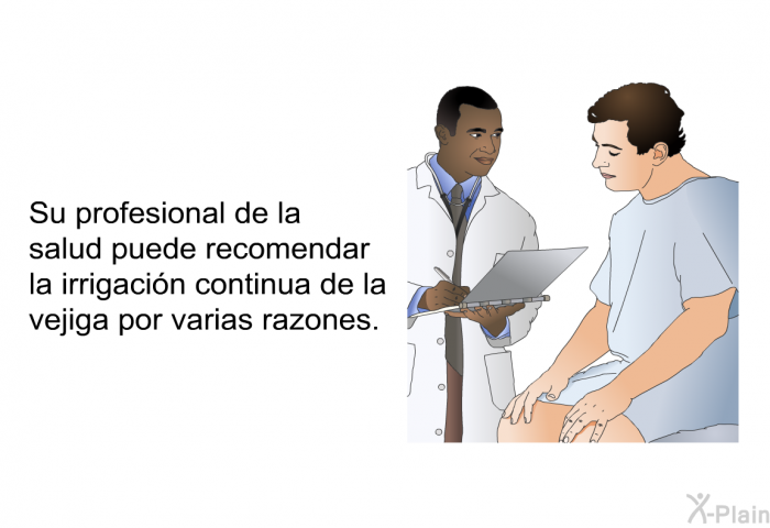 Su profesional de la salud puede recomendar la irrigacin continua de la vejiga por varias razones.