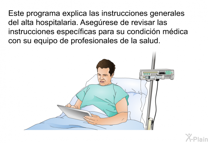 Esta informacin acerca de su salud explica las instrucciones generales del alta hospitalaria. Asegrese de revisar las instrucciones especficas para su condicin mdica con su equipo de profesionales de la salud.