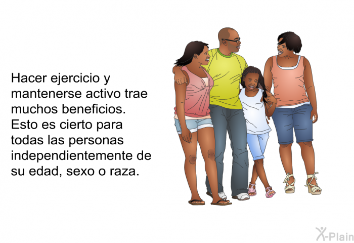 Hacer ejercicio y mantenerse activo trae muchos beneficios. Esto es cierto para todas las personas independientemente de su edad, sexo o raza.