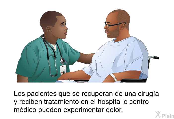 Los pacientes que se recuperan de una ciruga y reciben tratamiento en el hospital o centro mdico pueden experimentar dolor.