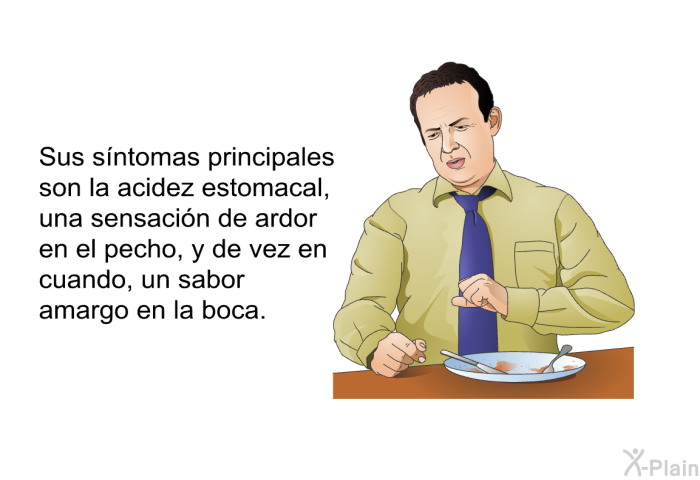 Sus sntomas principales son la acidez estomacal, una sensacin de ardor en el pecho, y de vez en cuando, un sabor amargo en la boca.