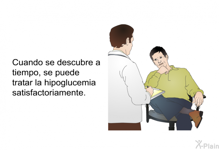 Cuando se descubre a tiempo, se puede tratar la hipoglucemia satisfactoriamente.