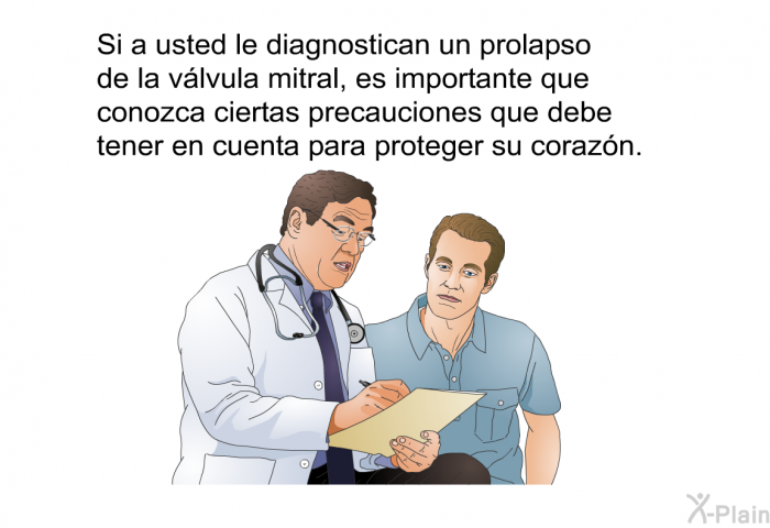 Si a usted le diagnostican un prolapso de la vlvula mitral, es importante que conozca ciertas precauciones que debe tener en cuenta para proteger su corazn.