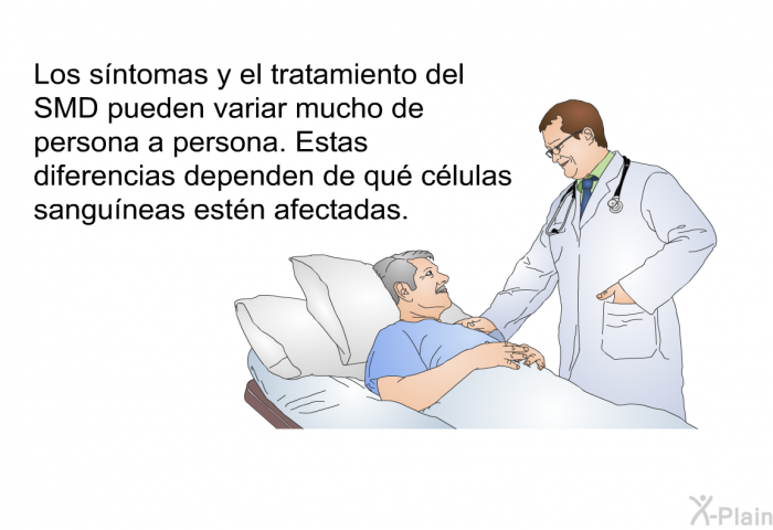 Los sntomas y el tratamiento del SMD pueden variar mucho de persona a persona. Estas diferencias dependen de qu clulas sanguneas estn afectadas.