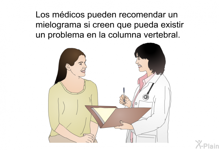 Los mdicos pueden recomendar un mielograma si creen que pueda existir un problema en la columna vertebral.