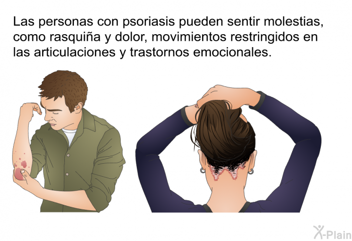 Las personas con psoriasis pueden sentir molestias, como rasquia y dolor, movimientos restringidos en las articulaciones y trastornos emocionales.