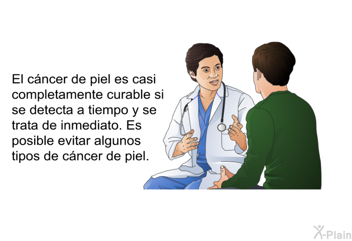 El cncer de piel es casi completamente curable si se detecta a tiempo y se trata de inmediato. Es posible evitar algunos tipos de cncer de piel.