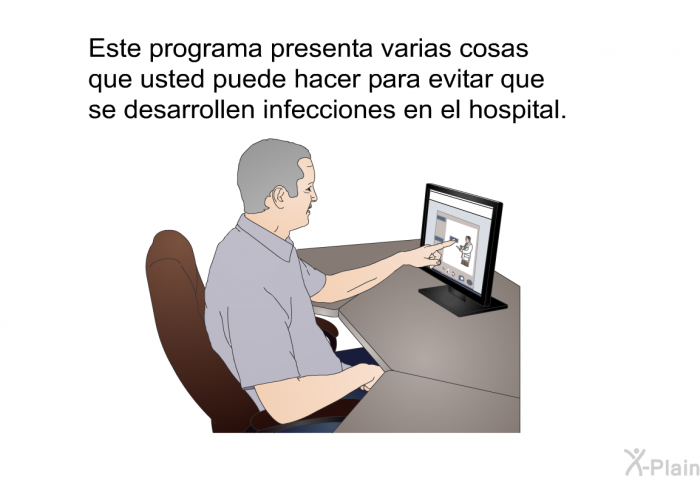 Esta informacin acerca de su salud presenta varias cosas que usted puede hacer para evitar que se desarrollen infecciones en el hospital.