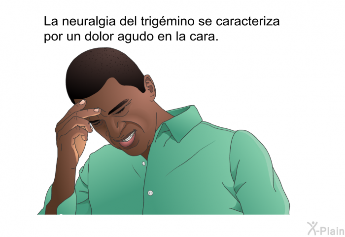 La neuralgia del trigmino se caracteriza por un dolor agudo en la cara.