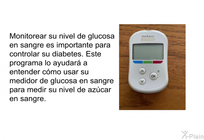 Monitorear su nivel de glucosa en sangre es importante para controlar su diabetes. Esta informacin acerca de su salud lo ayudar a entender cmo usar su medidor de glucosa en sangre para medir su nivel de azcar en sangre.